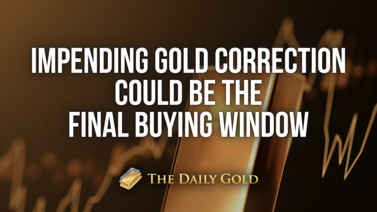 Impending Gold Correction Could be Final Buying Window