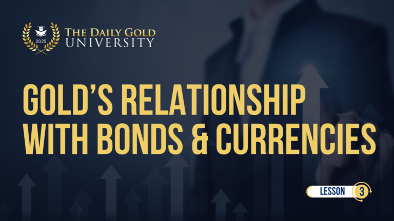 Gold’s Relationship with Bonds & Currencies (Lesson 3)