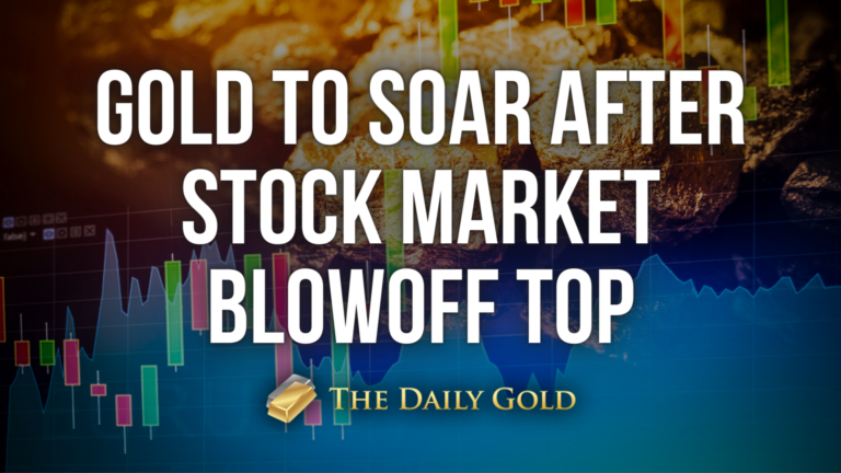 Gold to Soar After Stock Market Blow-Off Top