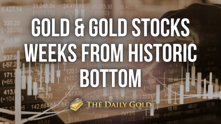 Gold & Gold Stocks Weeks From Historic Bottom